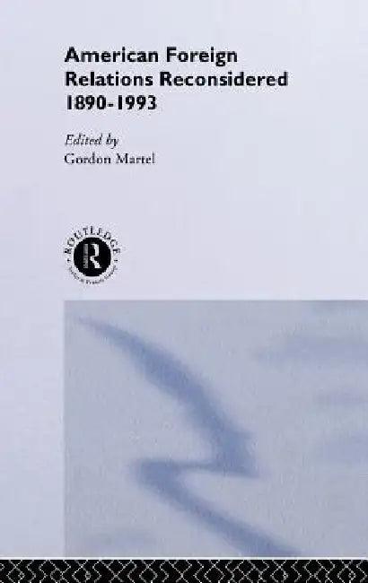 American Foreign Relations Reconsidered (English, Gordon Martel)
