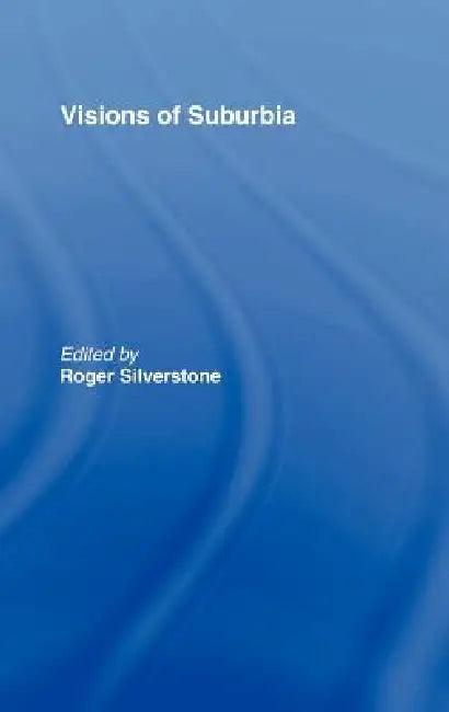 Visions of Suburbia (English, Roger Silverstone)
