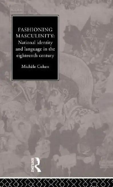 Fashioning Masculinity (English, Michele Cohen)