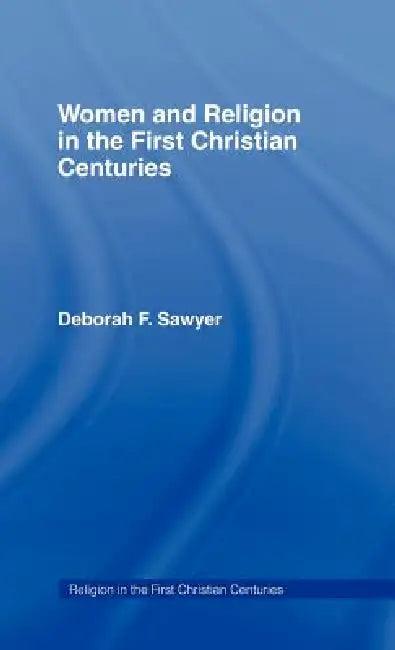 Women and Religion in the First Christian Centuries (English, Deborah F. Sawyer)