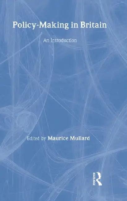 Policy-Making in Britain (English, Maurice Mullard)