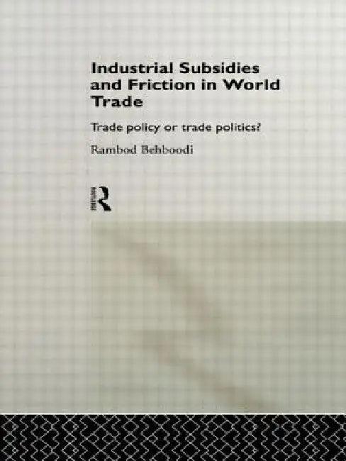 Industrial Subsidies and Friction in World Trade (English, Rambod Behboodi)