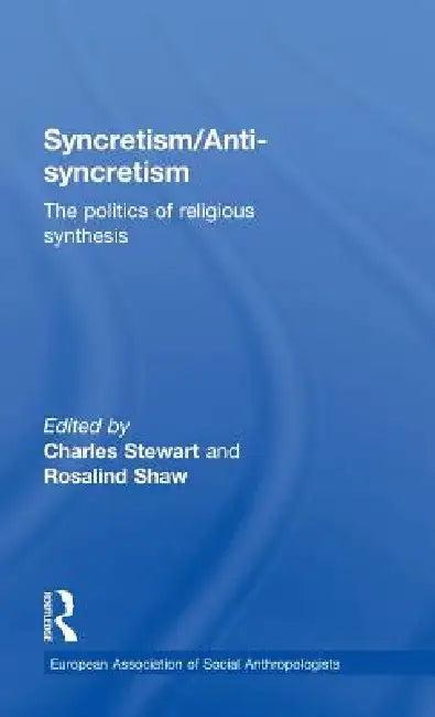 Syncretism/Anti-Syncretism (English, Rosalind Shaw | Charles Stewart)