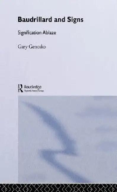 Baudrillard and Signs (English, Gary Genosko)