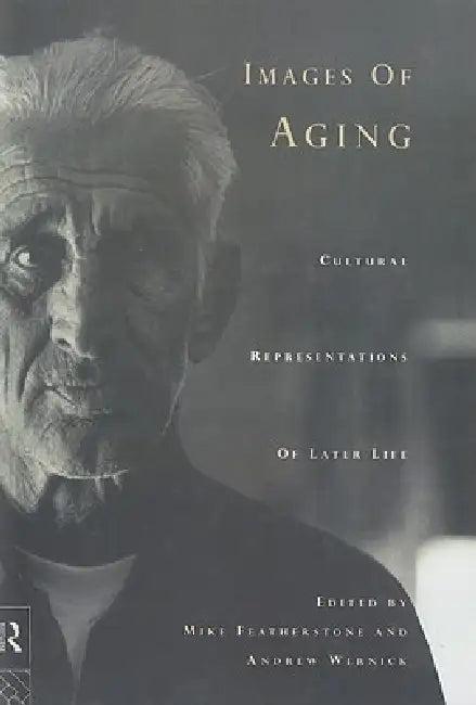 Images of Aging (English, Mike Featherstone | Andrew Wernick)