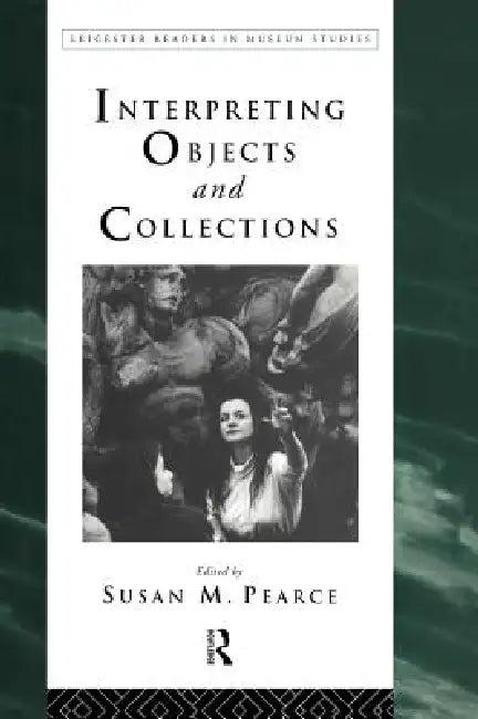 Interpreting Objects and Collections (English, Susan Pearce)