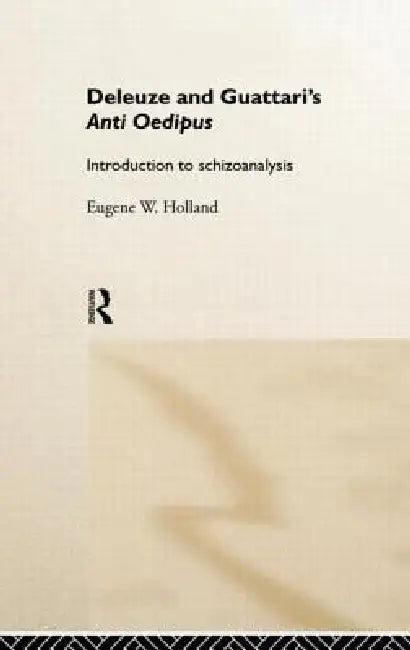 Deleuze and Guattari's Anti-Oedipus (English, Eugene W. Holland)