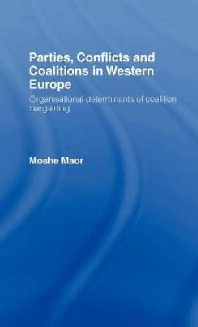Parties, Conflicts and Coalitions in Western Europe (English, Moshe Maor)