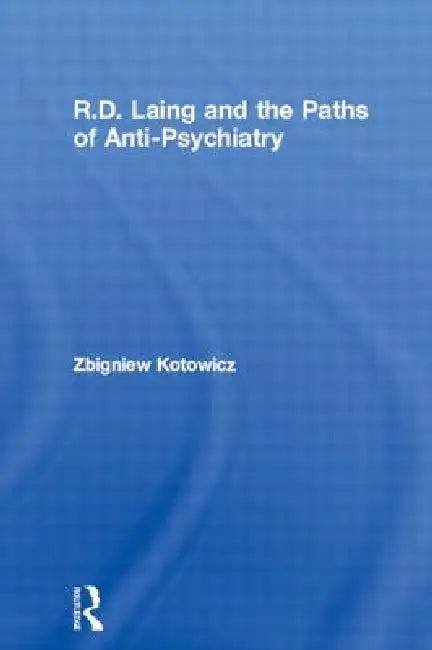 R.D. Laing and the Paths of Anti-Psychiatry (English, Zbigniew Kotowicz)