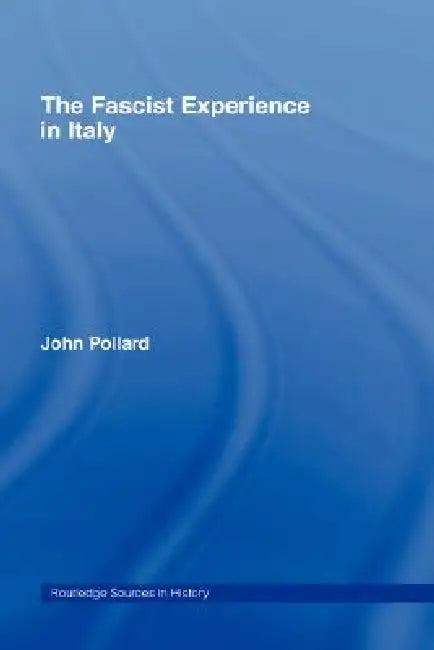 The Fascist Experience in Italy (English, John Pollard)
