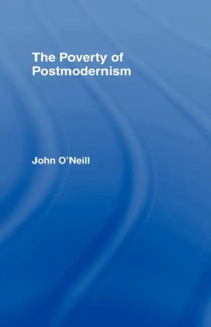 The Poverty of Postmodernism (English, John O'Neill)