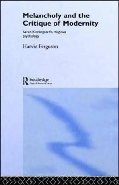 Melancholy and the Critique of Modernity (English, Harvie Ferguson)