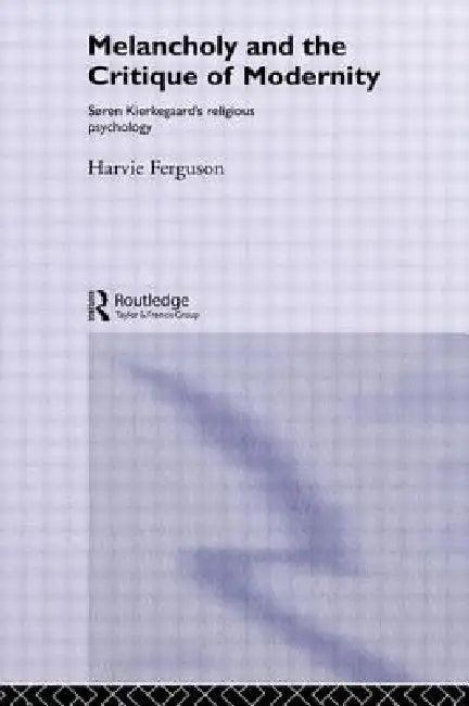 Melancholy and the Critique of Modernity (English, Harvie Ferguson)