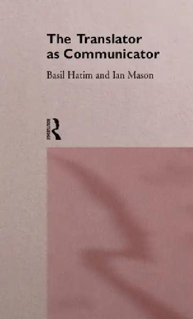 The Translator As Communicator (English, Basil Hatim | Ian Mason)