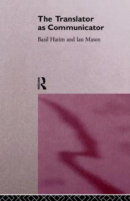 The Translator as Communicator (English, Basil Hatim | Ian Mason)