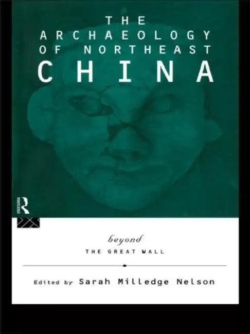 The Archaeology of Northeast China (English, Nelson Sarah Milledge)