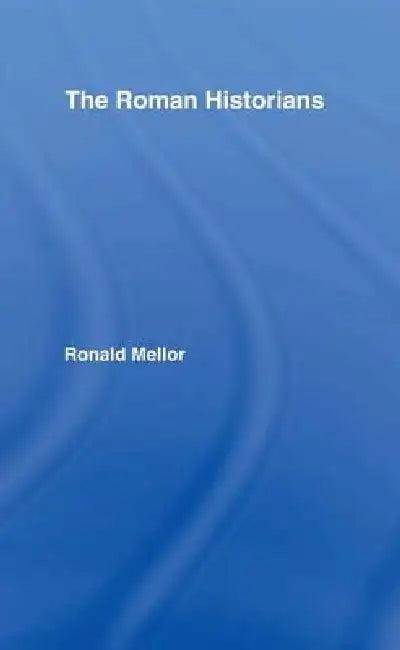 The Roman Historians (English, Ronald Mellor)