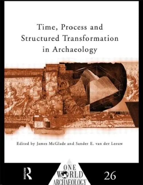 Time, Process and Structured Transformation in Archaeology (English, James McGlade | Sander E. Van Der Leeuw)