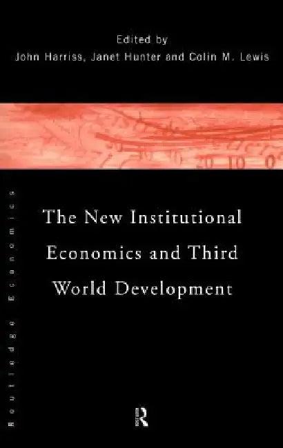 The New Institutional Economics and Third World Development (English, John Harriss | Janet Hunter | Colin Lewis)