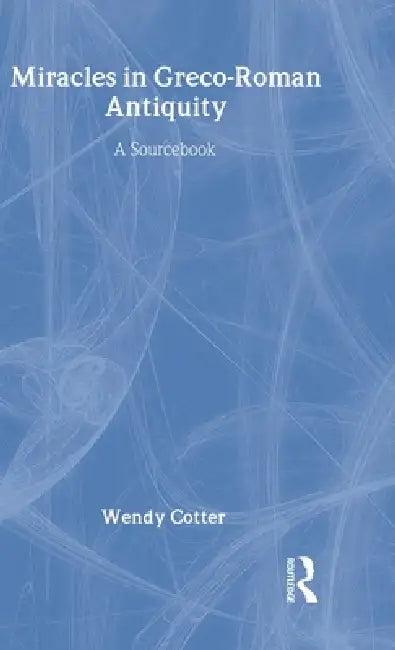 Miracles in Greco-Roman Antiquity (English, Wendy Cotter)
