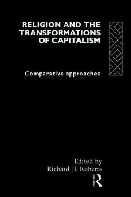 Religion and The Transformation of Capitalism (English, Richard H. Roberts)