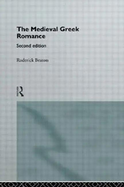 The Medieval Greek Romance (English, Roderick Beaton)