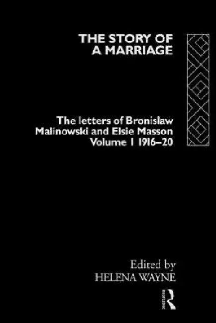 The Story of a Marriage - The Letters of Bronislaw Malinowski and Elsie Masson 1916-20 (English, Wayne Helena)