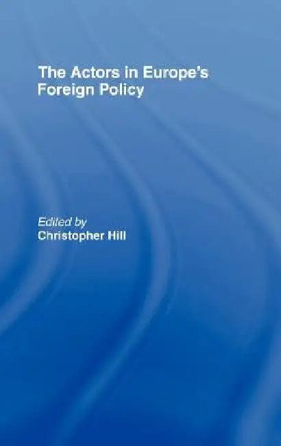 The Actors in Europe's Foreign Policy (English, Christopher Hill)