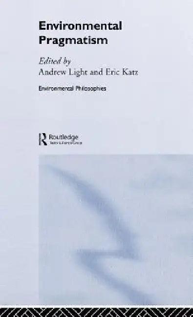 Environmental Pragmatism (English, Eric Katz | Andrew Light)