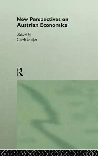 New Perspectives on Austrian Economics (English, Gerrit Meijer)