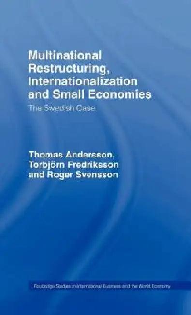 Multinational Restructuring, Internationalization and Small Economies (English, Thomas Andersson | Torbjorn Fredriksson | Roger Svensson)