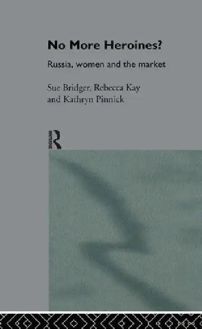 No More Heroines? (English, Sue Bridger | Rebecca Kay | Kathryn Pinnick)