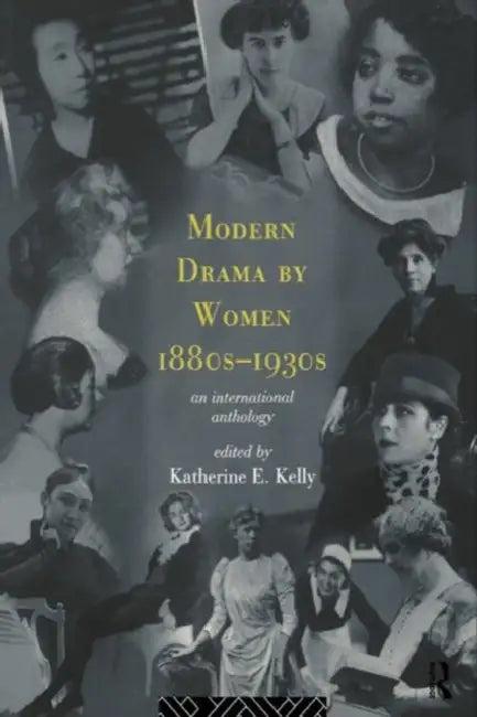 Modern Drama by Women 1880s-1930s (English, Katherine E. Kelly)