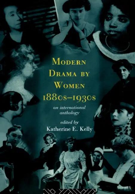 Modern Drama by Women 1880s-1930s (English, Katherine E. Kelly)