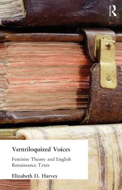 Ventriloquized Voices (English, Elizabeth D. Harvey)