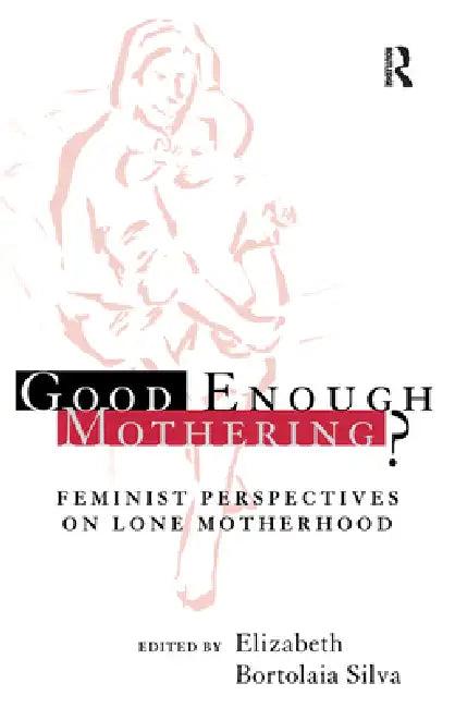 Good Enough Mothering? (English, Elizabeth Bortolaia Silva)