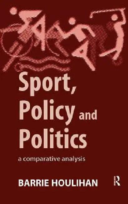 Sport, Policy and Politics (English, Barrie Houlihan)