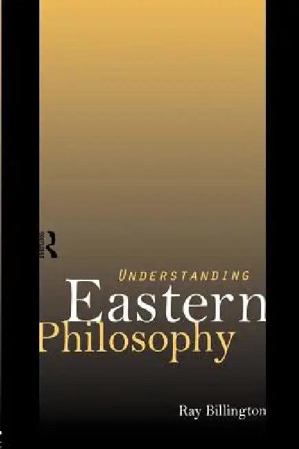 Understanding Eastern Philosophy (English, Billington Ray)