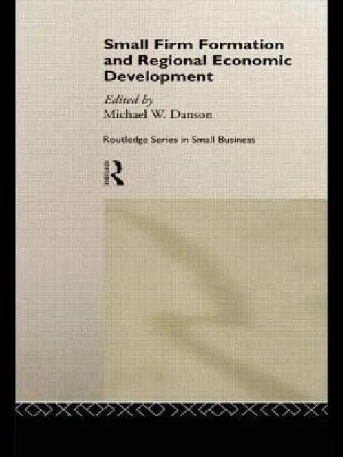 Small Firm Formation and Regional Economic Development (English, Mike Danson)