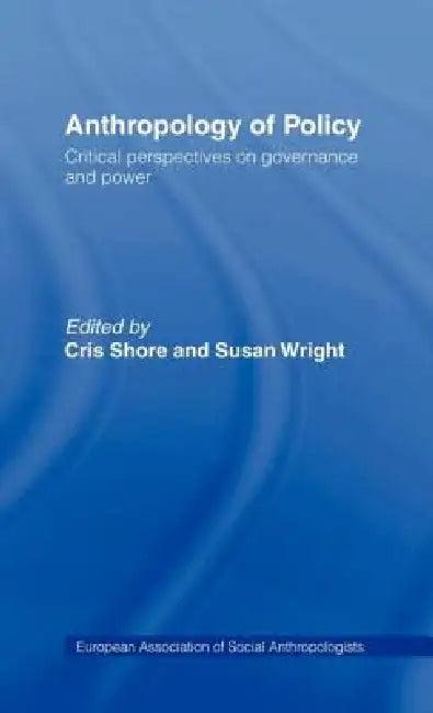 Anthropology of Policy (English, Cris Shore | Susan Wright)