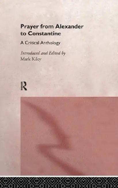 Prayer From Alexander To Constantine (English, Mark Kiley)