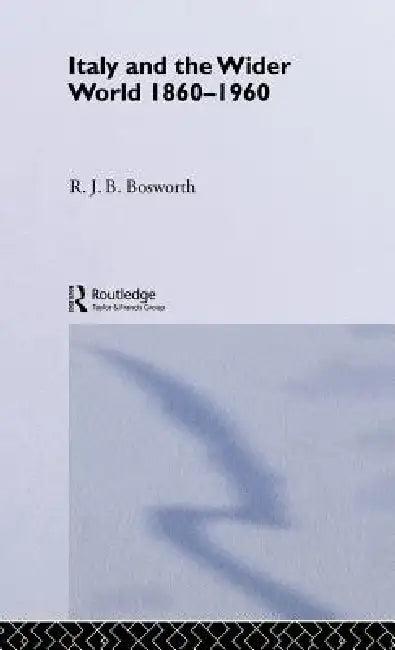 Italy and the Wider World (English, R. J. B. Bosworth)