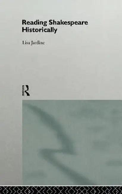 Reading Shakespeare Historically (English, Lisa Jardine)