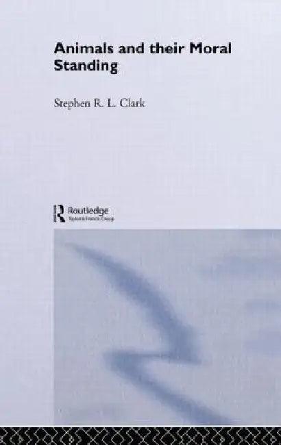 Animals and Their Moral Standing (English, Stephen R. L. Clark)