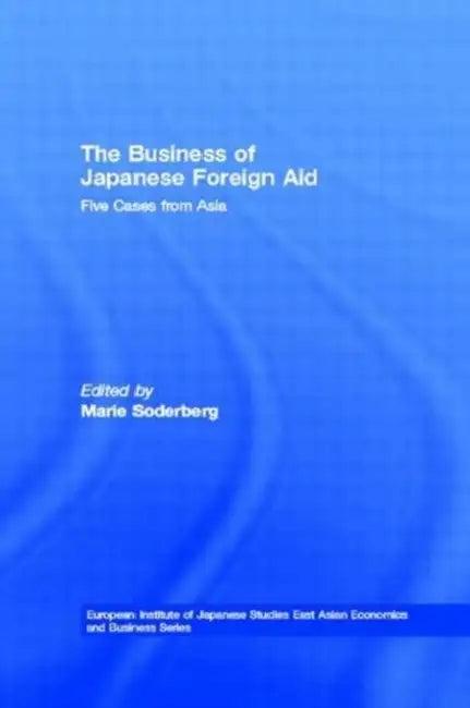 The Business of Japanese Foreign Aid (English, Soderberg Marie)