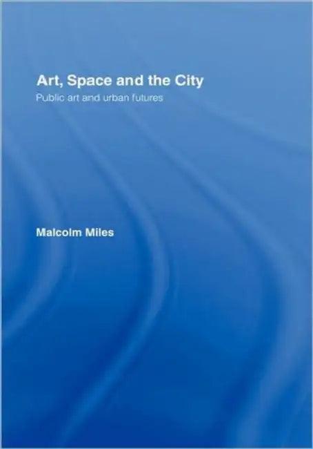 Art, Space and the City (English, Malcolm Miles)