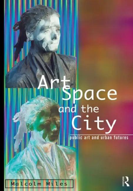 Art, Space and the City (English, Malcolm Miles)