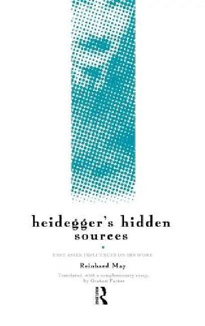 Heidegger's Hidden Sources (English, Reinhard May | Graham Parkes)