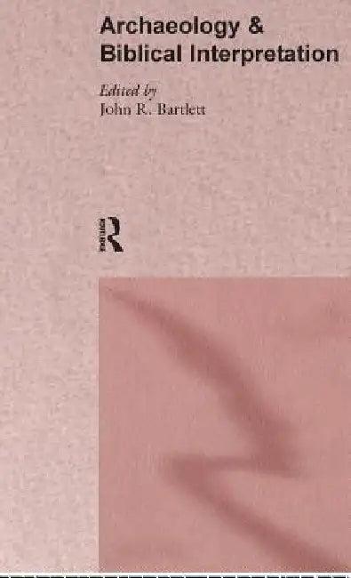 Archaeology and Biblical Interpretation (English, John R. Bartlett)