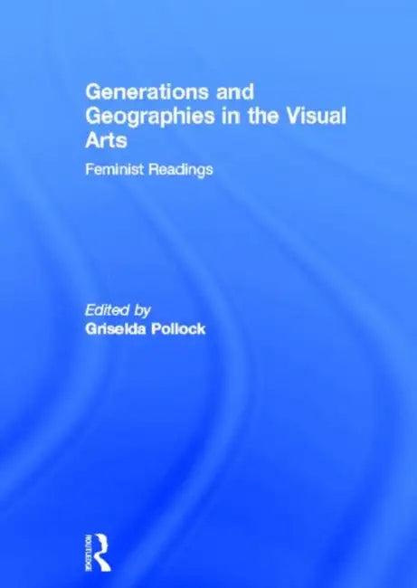 Generations and Geographies in the Visual Arts (English, Pollock Griselda)